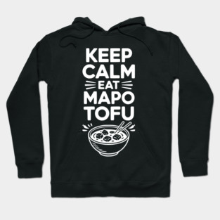 Keep Calm Eat Mapo Tofu Hoodie