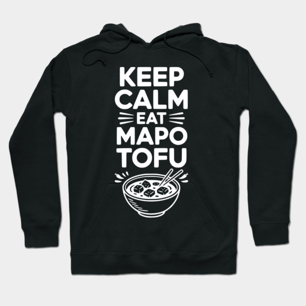 Keep Calm Eat Mapo Tofu Hoodie by Frank Ring