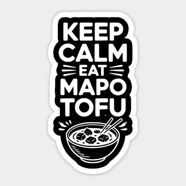Keep Calm Eat Mapo Tofu Sticker by Frank Ring