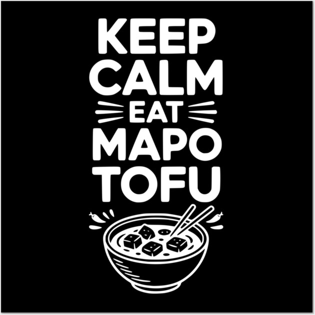 Keep Calm Eat Mapo Tofu Wall Art by Frank Ring