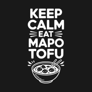 Keep Calm Eat Mapo Tofu T-Shirt