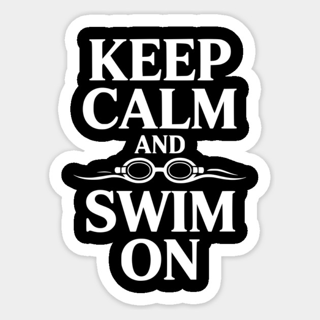 Keep Calm and Swim On Sticker by Frank Ring