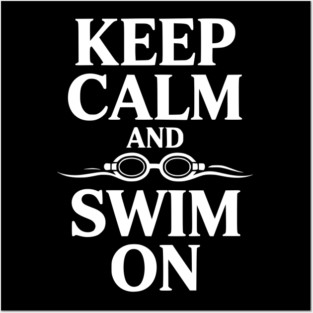 Keep Calm and Swim On Posters and Art