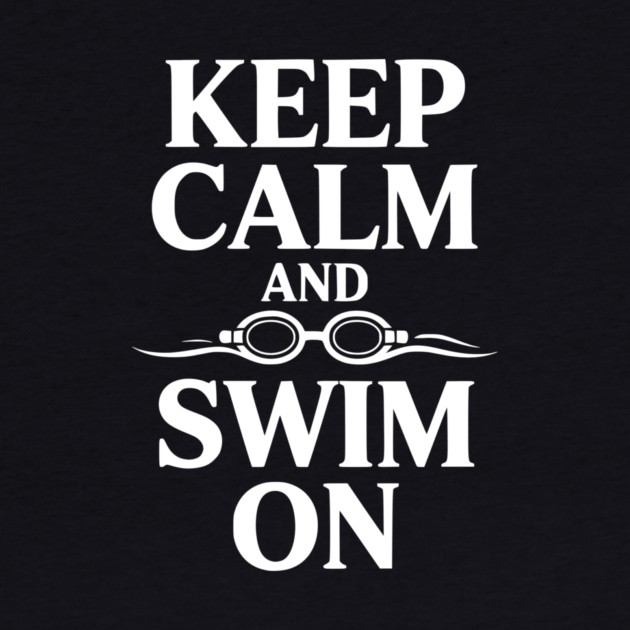 Keep Calm and Swim On by Frank Ring