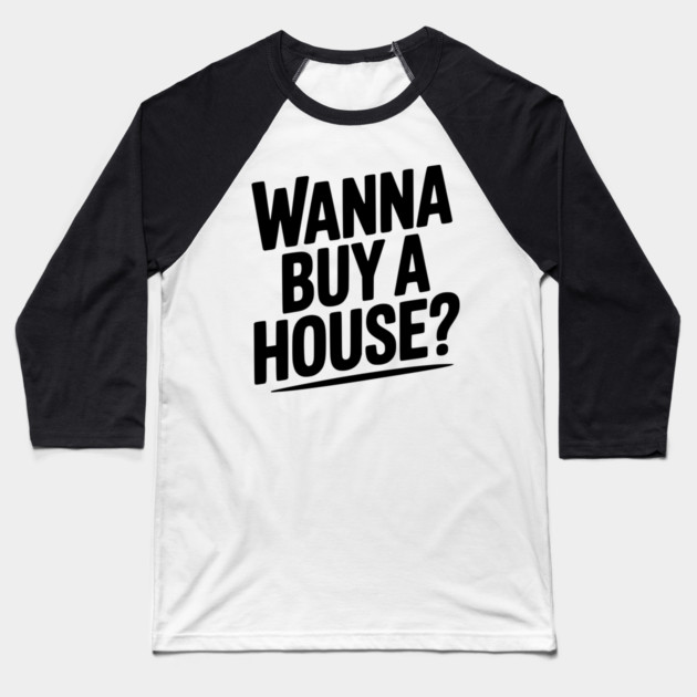 Wanna Buy a House? Baseball T-Shirt by Frank Ring