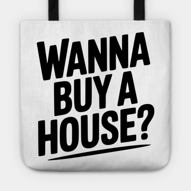 Wanna Buy a House? Tote by Frank Ring