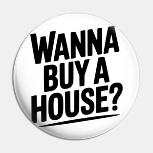 Wanna Buy a House? Pin