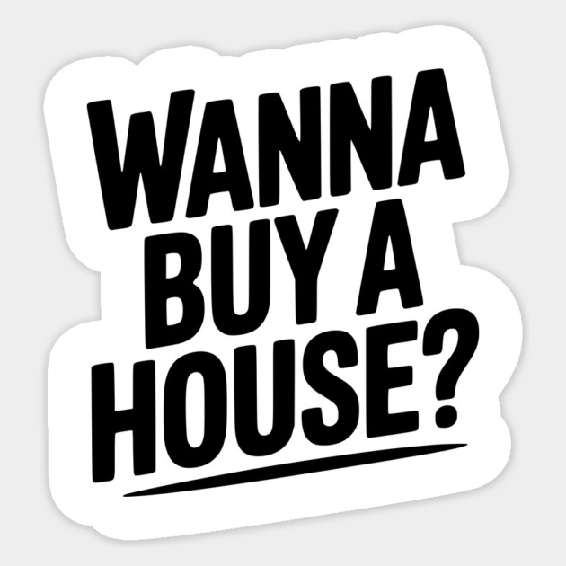 Wanna Buy a House? Sticker by Frank Ring