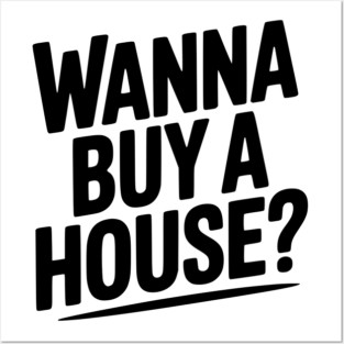 Wanna Buy a House? Posters and Art