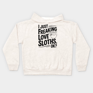 I Just Freaking Love Sloths, Ok? Kids Hoodie