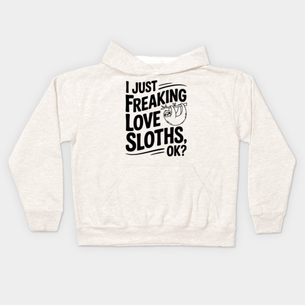 I Just Freaking Love Sloths, Ok? Kids Hoodie by Frank Ring
