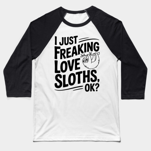 I Just Freaking Love Sloths, Ok? Baseball T-Shirt by Frank Ring