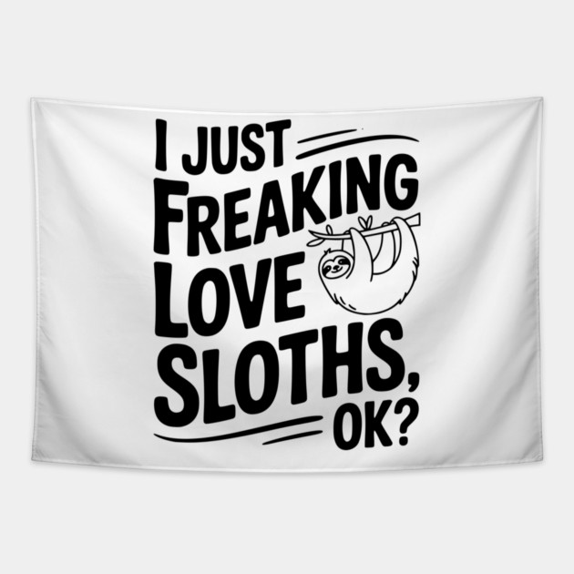 I Just Freaking Love Sloths, Ok? Tapestry by Frank Ring