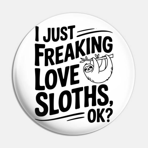 I Just Freaking Love Sloths, Ok? Pin by Frank Ring