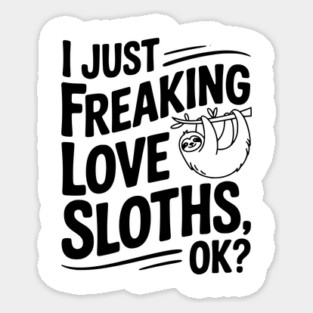 I Just Freaking Love Sloths, Ok? Magnet