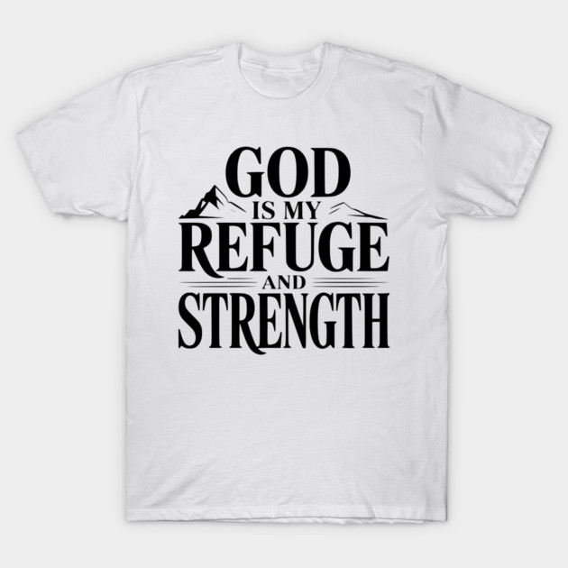 God is My Refuge and Strength T-Shirt by Frank Ring