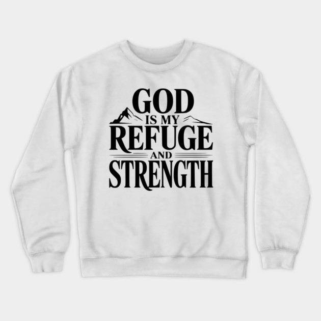 God is My Refuge and Strength Crewneck Sweatshirt by Frank Ring