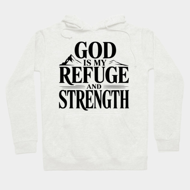 God is My Refuge and Strength Hoodie by Frank Ring