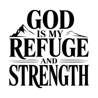 God is My Refuge and Strength T-Shirt