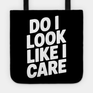 Do I Look Like I Care Tote