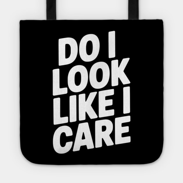 Do I Look Like I Care Tote by Frank Ring