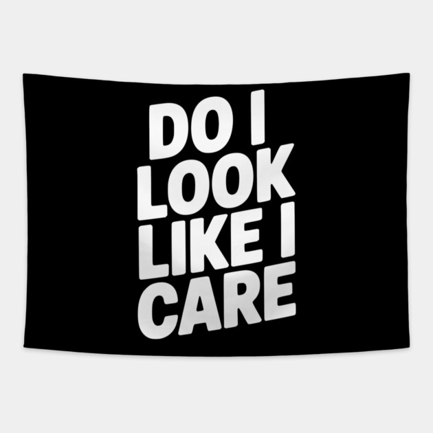 Do I Look Like I Care Tapestry by Frank Ring