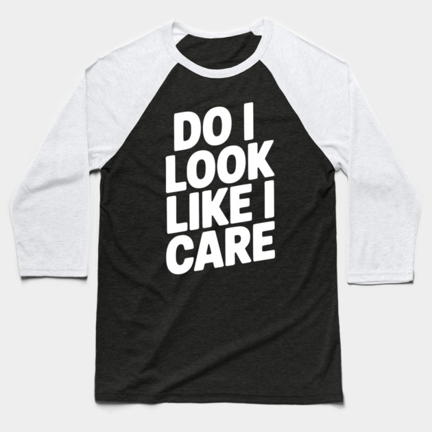 Do I Look Like I Care Baseball T-Shirt by Frank Ring
