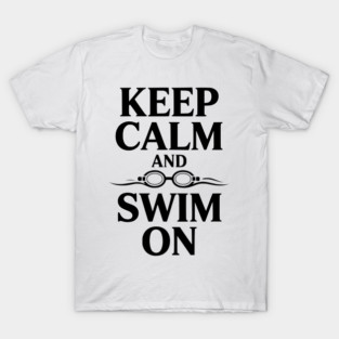 Keep Calm and Swim On T-Shirt