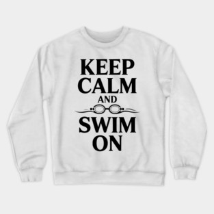 Keep Calm and Swim On Crewneck Sweatshirt