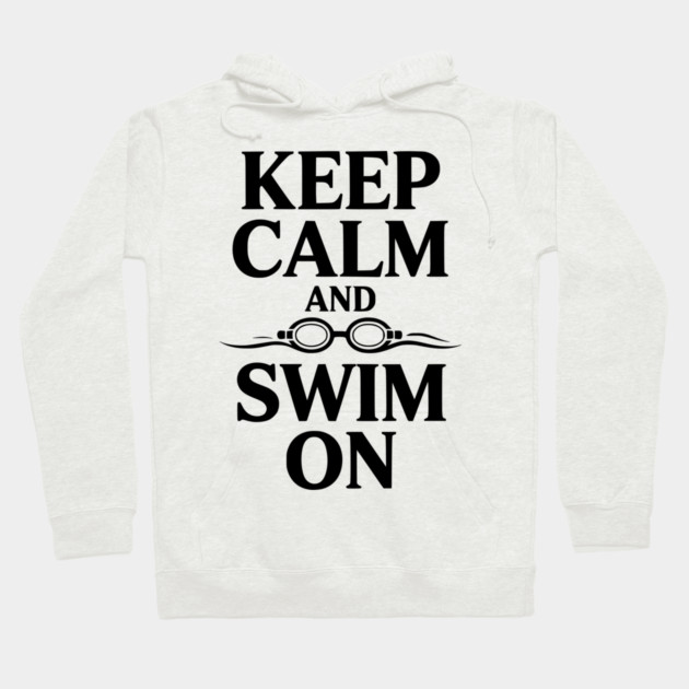 Keep Calm and Swim On Hoodie by Frank Ring