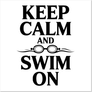 Keep Calm and Swim On Posters and Art