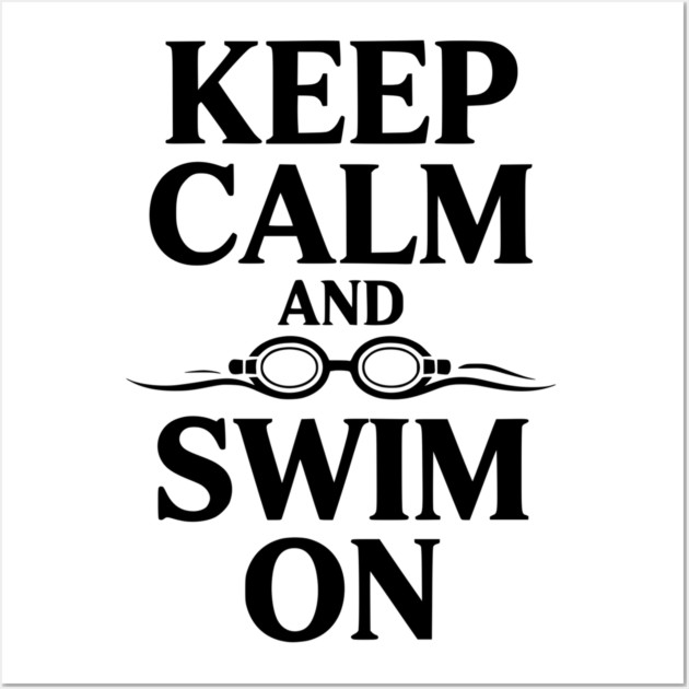 Keep Calm and Swim On Wall Art by Frank Ring
