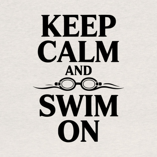 Keep Calm and Swim On by Frank Ring