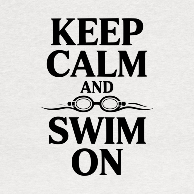 Keep Calm and Swim On by Frank Ring