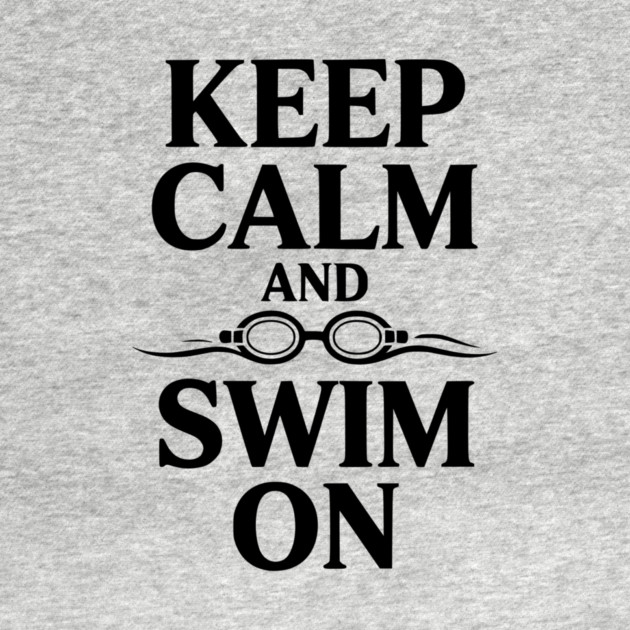 Keep Calm and Swim On by Frank Ring