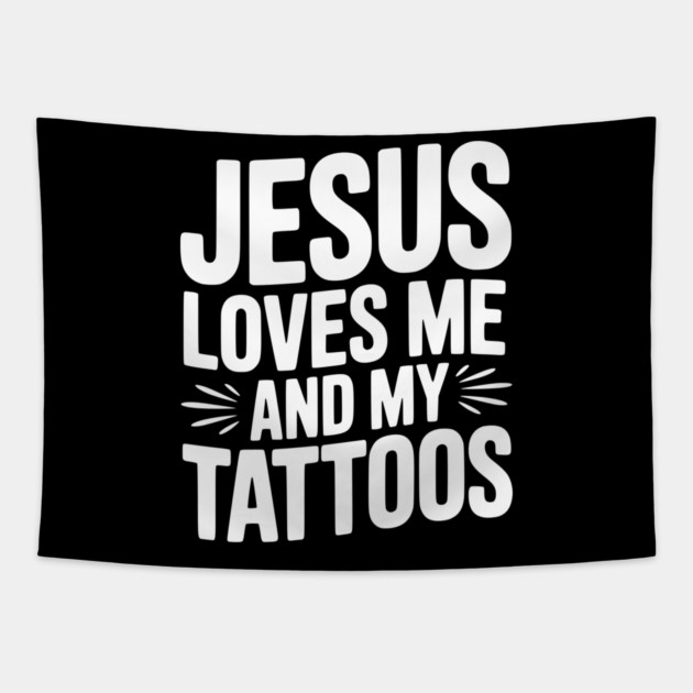Jesus Loves Me and My Tattoos Tapestry by Frank Ring