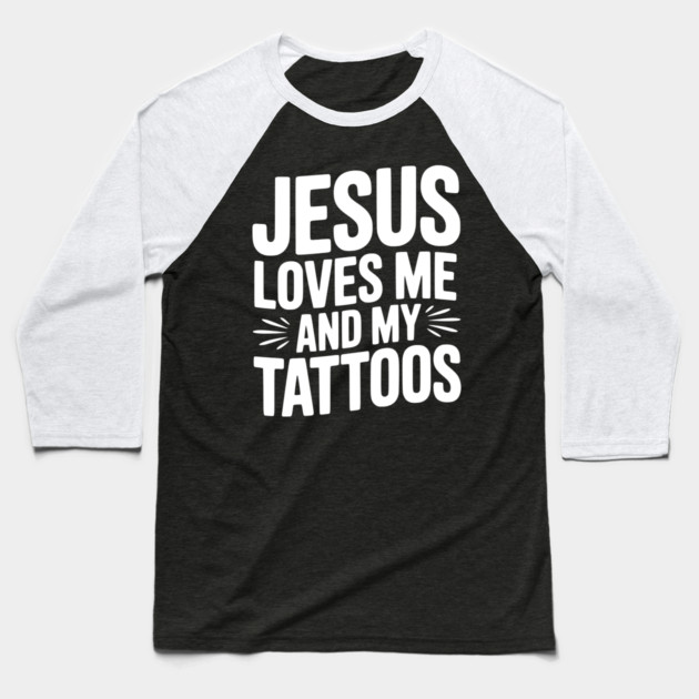 Jesus Loves Me and My Tattoos Baseball T-Shirt by Frank Ring