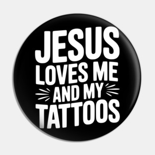 Jesus Loves Me and My Tattoos Pin