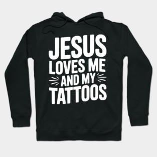Jesus Loves Me and My Tattoos Hoodie