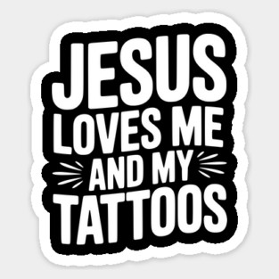 Jesus Loves Me and My Tattoos Sticker