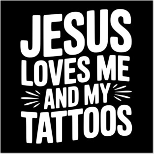 Jesus Loves Me and My Tattoos Posters and Art