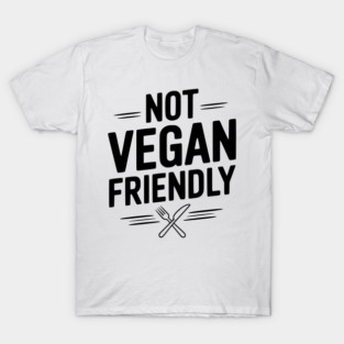 Not Vegan Friendly T-Shirt