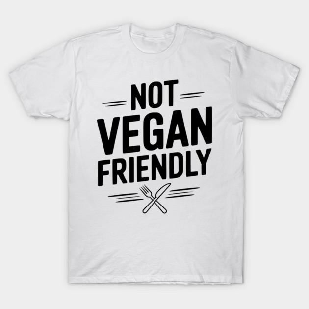 Not Vegan Friendly T-Shirt by Frank Ring