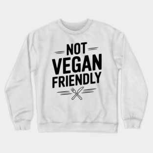Not Vegan Friendly Crewneck Sweatshirt