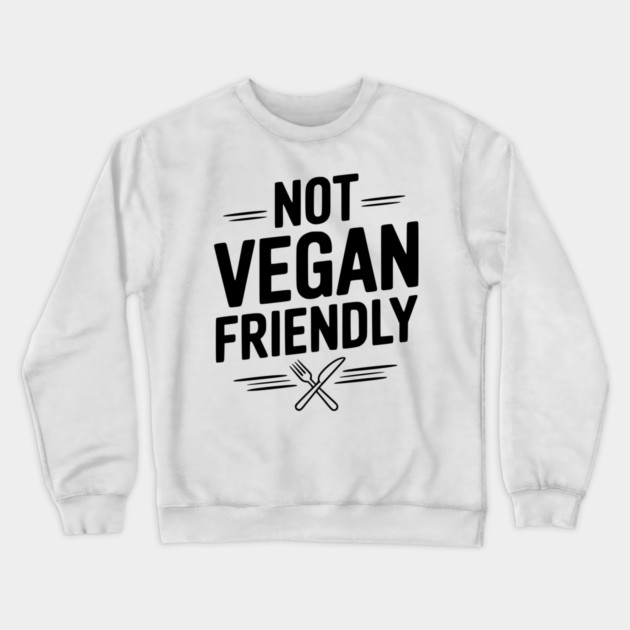 Not Vegan Friendly Crewneck Sweatshirt by Frank Ring