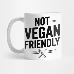 Not Vegan Friendly Mug