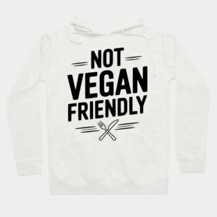 Not Vegan Friendly Hoodie