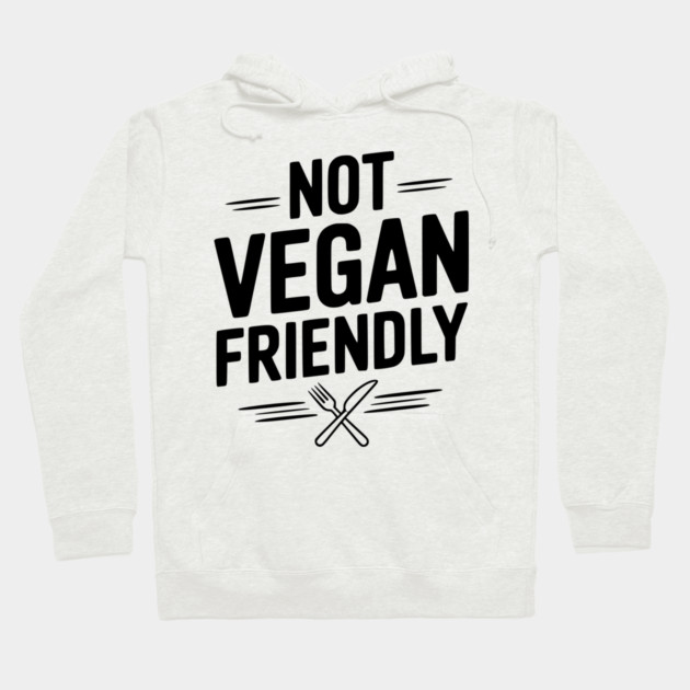 Not Vegan Friendly Hoodie by Frank Ring