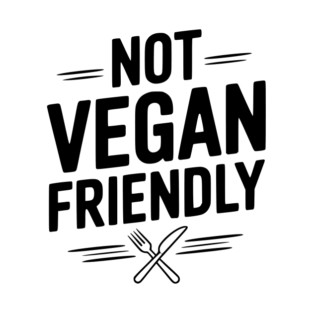 Not Vegan Friendly T-Shirt