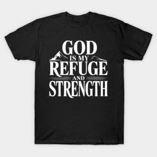 God is My Refuge and Strength T-Shirt